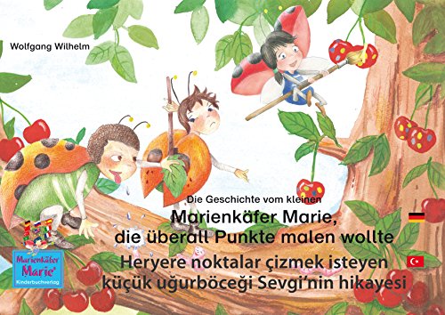Download Die Geschichte vom kleinen Marienkäfer Marie, die überall Punkte malen wollte. Deutsch-Türkisch. / Heryere noktalar çizmek isteyen küçük uğurböceği Sevgi'nin ... (Marienkäfer Marie / Uğurböceği Sevgi) Download Die Geschichte vom kleinen Marienkäfer Marie, die überall Punkte malen wollte. Deutsch-Türkisch. / Heryere noktalar çizmek isteyen küçük uğurböceği Sevgi'nin ... (Marienkäfer Marie / Uğurböceği Sevgi)
