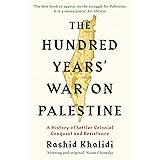 The Hundred Years' War on Palestine: A History of Settler Colonial Conquest and Resistance