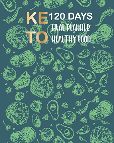 120 Days Keto Meal Planner Healthy Food: For Ketogenic, Weight Loss, Exercise Diet Meal Weekly Diary Journal Writing Self-Help Notebook Record Daily: Volume 1 (Exercise Diet Meal Plan)