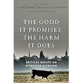 The Good It Promises, the Harm It Does: Critical Essays on Effective Altruism