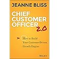 JOSSEY-BASS Chief Customer Officer 2.0: How to Build Your Customer–Driven Growth Engine
