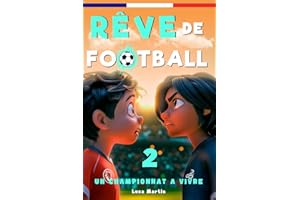 Rêve de Football 2 - Un championnat à vivre: Un livre de football destiné aux enfants de 7 à 10 ans, qui met en avance la confiance en soi, l’esprit d’équipe et la puissance des rêves.