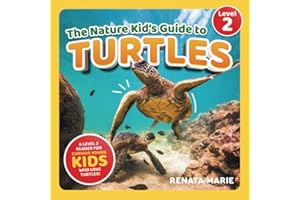 The Nature Kid's Guide to Turtles: A Level 2 Reader for Curious Young Kids Who Love Turtles!