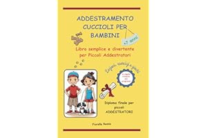 ADDESTRAMENTO CUCCIOLI PER BAMBINI: Libro Semplice e Divertente per Piccoli Addestratori