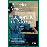 Le sorelle di Mozart. Storie di interpreti dimenticate, compositrici geniali e musiciste ribelli
