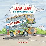 Jay-Jay The Supersonic Bus by Sue Wickstead