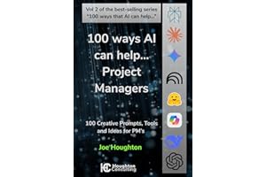 100 ways AI can help... Project Managers: Practical prompts to deliver projects faster