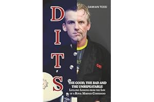 Dits: The Good, The Bad and The Unrepeatable: Lifelong Lessons Drawn from the Authentic Journey of a Royal Marines Commando: 1