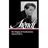 Hannah Arendt: The Origins of Totalitarianism Expanded Edition (LOA #389)