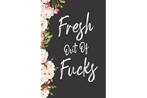 Fresh Out Of Fucks: Gift as Lined Notebook Journal for Writing Funny sayings sarcastic Quotes sassy Gift For Girls and Women (6 x 9)