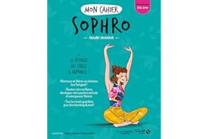 Mon cahier Sophro - Livre de Développement Personnel, Découvrir les principes de la Sophrologie à Travers un Programme Spécial Anti-stress basé sur la Méditation, la Relaxation et le Yoga