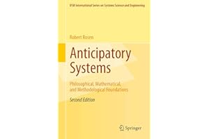 Anticipatory Systems: Philosophical, Mathematical, and Methodological Foundations: 1 (IFSR International Series in Systems Science and Systems Engineering, 1)