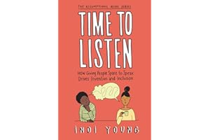 Time to Listen: How Giving People Space to Speak Drives Invention and Inclusion: 1 (Assumptions Aside)