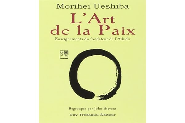 L'art de la paix : Enseignements du fondateur de l'aïkido