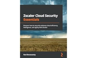Zscaler Cloud Security Essentials: Discover how to securely embrace cloud efficiency, intelligence, and agility with Zscaler