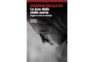 La luce delle stelle morte. Saggio su lutto e nostalgia