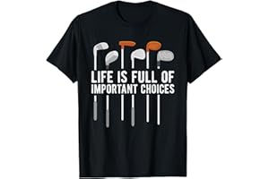LIFE IS FULL OF IMPORTANT CHOICES FUNNY GOLF GIFTS Golf Funny Life Is Full Of Important Choices Golfer Humor T-Shirt