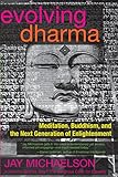 Evolving Dharma: Meditation, Buddhism, and the Next Generation of Enlightenment by 