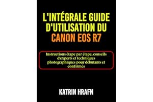 L'intégrale Guide d'utilisation du Canon EOS R7: Instructions étape par étape, conseils d'experts et techniques photographiques pour débutants et confirmés