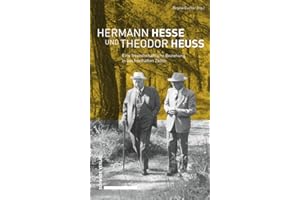 Hermann Hesse und Theodor Heuss: Eine freundschaftliche Beziehung in wechselhaften Zeiten