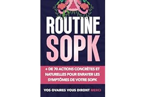 Routine SOPK: Plus de 70 actions concrètes et naturelles pour enrayer les symptômes de votre SOPK