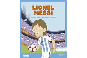 Lionel Messi: El mejor jugador de fútbol del mundo / Libro infantil con juegos y actividades extra / Cuentos para niños para conocer a los grandes ... que los inspiraron (Mis pequeños héroes)