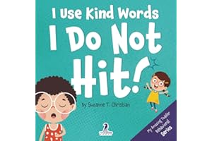I Use Kind Words. I Do Not Hit!: An Affirmation-Themed Toddler Book About Not Hitting (Ages 2-4): 1 (My Amazing Toddler Behavioral Series)