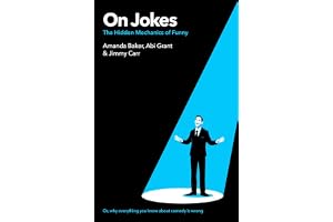 On Jokes (or, why everything you know about comedy is wrong): The Hidden Mechanics of Funny