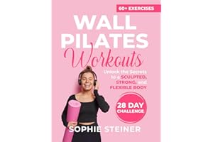 Wall Pilates Workouts: Unlock the Secrets to a Sculpted, Strong, and Flexible Body