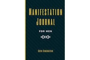 Manifestation Journal for Men: Law of Attraction Techniques and Tools for Goal Setting, Gratitude and Mindfulness | Writing Exercise Journal and Workbook to Manifest Your Dreams and Desires