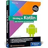 Einstieg in Kotlin: Apps entwickeln mit Android Studio. Keine Vorkenntnisse erforderlich, ideal für Kotlin-Einsteiger und Jav
