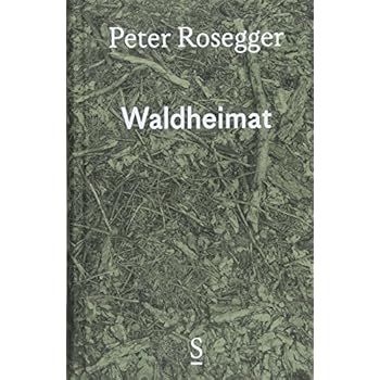 Waldheimat: Erinnerungen aus der Jugendzeit Ausgewählte Werke in Einzelbänden, Band 1 Waldheimat: Erinnerungen aus der Jugendzeit Ausgewählte Werke in Einzelbänden, Band 1