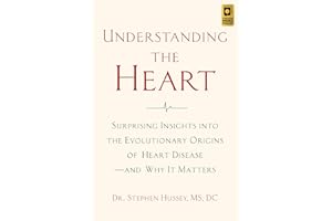 Understanding the Heart: Surprising Insights into the Evolutionary Origins of Heart Diseaseand Why It Matters