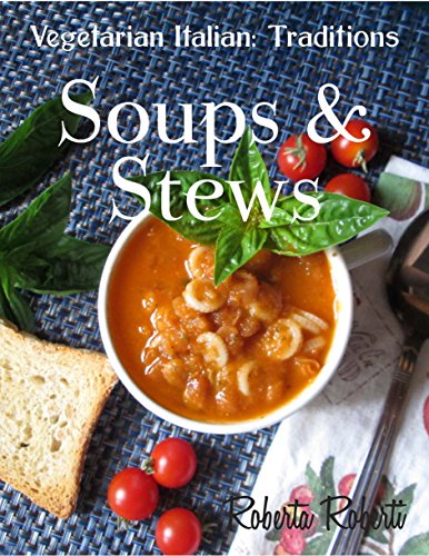 Vegetarian Italian: Traditions: Soups  &  Stews (English Edition) Vegetarian Italian: Traditions: Soups  &  Stews (English Edition)
