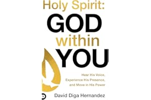 Holy Spirit: God Within You: Hear His Voice, Experience His Presence, and Move in His Power