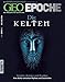 GEO Epoche 47/2011: Die Kelten - Fürsten, Krieger und Druiden. Eine Kultur zwischen Mythos und Geschichte by 