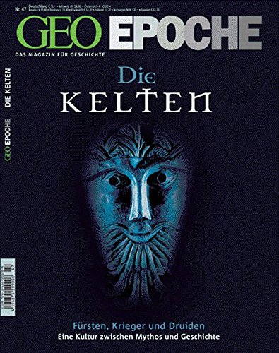 GEO Epoche 47/2011: Die Kelten - Fürsten, Krieger und Druiden. Eine Kultur zwischen Mythos und Geschichte