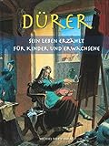 Dürer: Sein Leben erzählt für Kinder und Erwachsene by 
