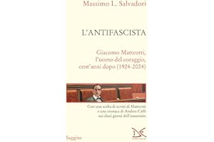L'antifascista. Giacomo Matteotti, l'uomo del coraggio, cent'anni dopo (1924-2024)