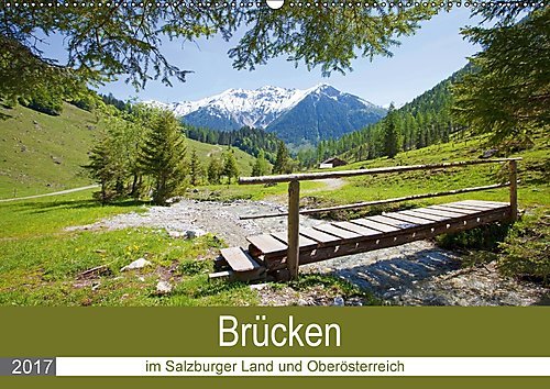 Brücken im Salzburger Land und Oberösterreich (Wandkalender 2017 DIN A2 quer): Schöne Brücken (Monatskalender, 14 Seiten ) (CALVENDO Orte)