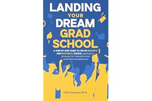 Landing Your Dream Grad School: A Step-By-Step Guide to the US Master's and Doctoral School Application Process for Domestic and International Applicants