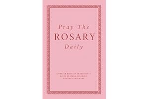 Pray The Rosary Daily: A Prayer Book Of Traditional Latin Prayers, Litanies, Novenas And More (Catholic Devotion)