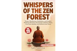 Whispers of the Zen Forest: Master Mindfulness, Meditation, and Positive Thinking with Short Zen Stories to Relieve Stress, Overcome Anxiety, and ... 5 Minutes a Day (The Zen Mindfulness, Band 1)