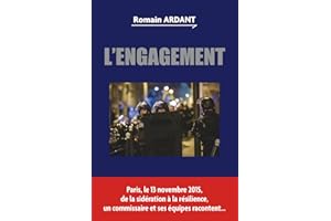 L'Engagement: Paris, le 13 novembre 2015, de la sidération à la résilience, un commissaire et ses équipes racontent...