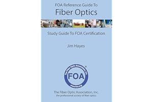 FOA Reference Guide to Fiber Optics: Study Guide to FOA Certification: 1 (FOA Reference Textbooks On Fiber Optics)