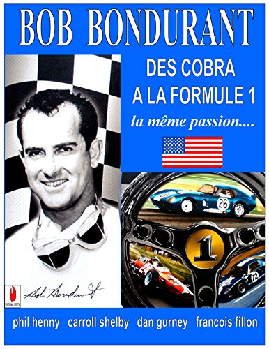 BOB BONDURANT Des Cobra ala Formule 1: Des Cobra a la Formule 1 francais BOB BONDURANT Des Cobra ala Formule 1: Des Cobra a la Formule 1 francais