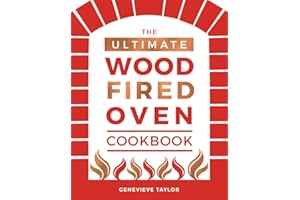 The Ultimate Wood-Fired Oven Cookbook: Recipes, Tips and Tricks that Make the Most of Your Outdoor Oven (Cooking with Fire and Outdoor Cooking)