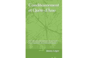 Conditionnement et Quête d'Âme: Une réflexion philosophique et spirituelle pour s'émanciper des conditionnements