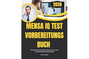 MENSA IQ TEST VORBEREITUNGSBUCH 2026: IHR KOMPLETTES TOOLKIT FÜR DIE TOP 2 % MIT UMFASSENDEN ÜBUNGSFRAGEN