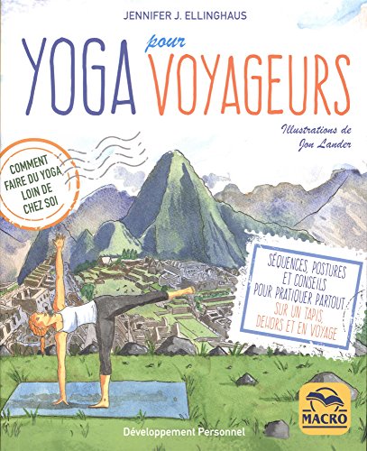 Download Yoga pour voyageurs: Comment faire du yoga loin de chez soi. Séquences, postures et conseils pour pratiquer partout sur un tapis, dehors et en voyage Download Yoga pour voyageurs: Comment faire du yoga loin de chez soi. Séquences, postures et conseils pour pratiquer partout sur un tapis, dehors et en voyage